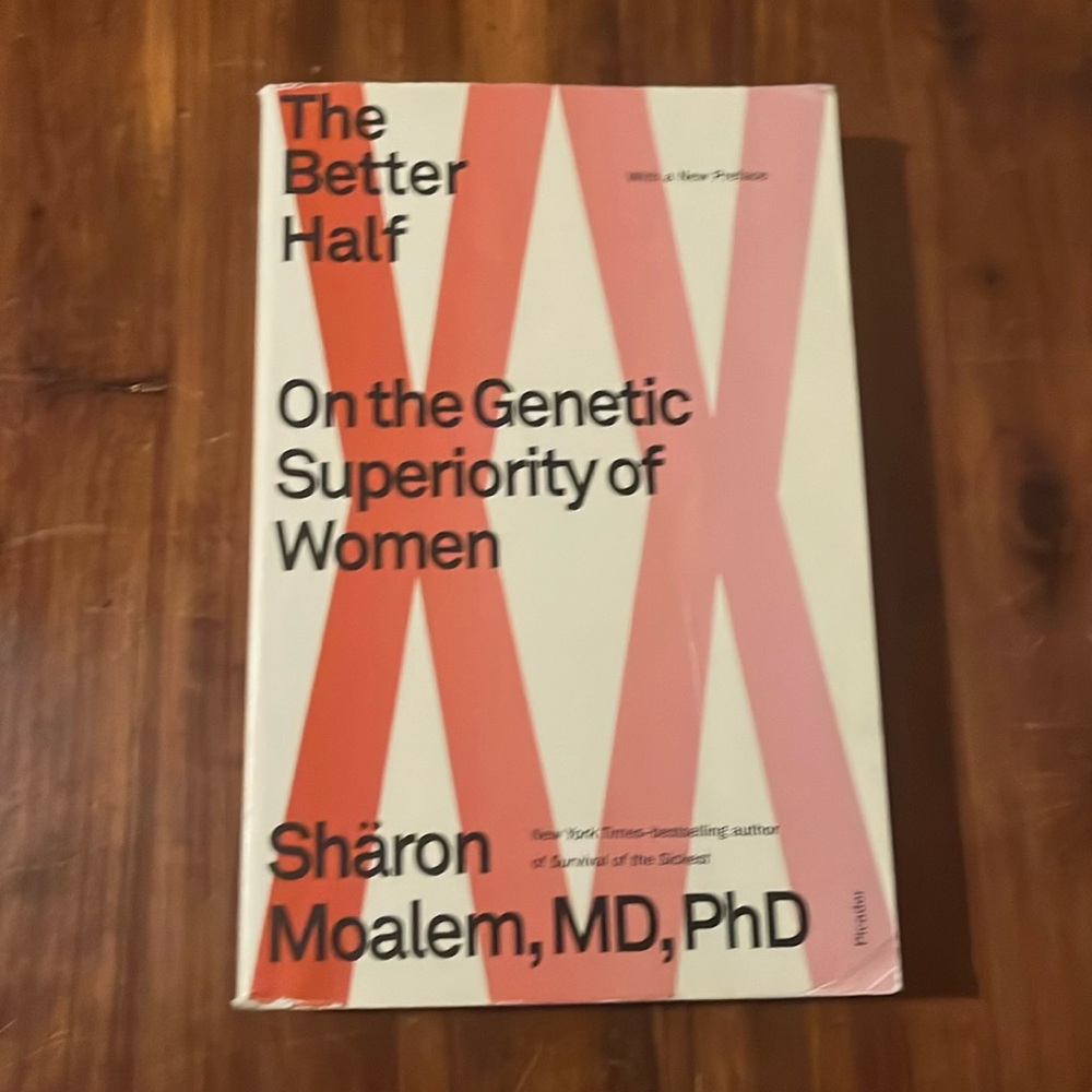 The better Half On the Genetic superiority of women by Shäron Moalem, MD, PhD